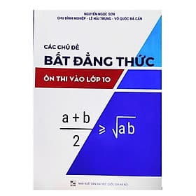 Các chủ đề bất đẳng thức ôn thi vào lớp 10 - An Thi