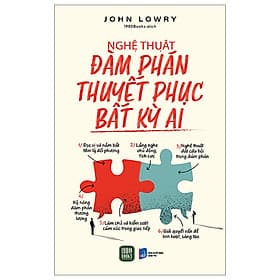 Nghệ Thuật Đàm Phán Thuyết Phục Bất Kỳ Ai - John Lowry (bìa mềm) - Bìa Mềm