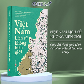 Việt Nam: Lịch Sử Không Biên Giới - Cuốn Sách Mở Ra Tri Thức Mới Mẻ Về Lịch Sử Nước Nhà - Omega Plus - Nhã Nam