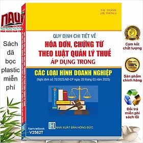 Sách Quy định chi tiết về Hóa Đơn, Chứng Từ theo Luật QUẢN LÝ THUẾ áp dụng trong các loại hình Doanh Nghiệp theo Nghị định số 70/2025/NĐ-CP (V2562T) - Theo Theobald