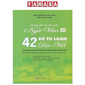 Hướng Dẫn Ôn Tập Ngữ Văn 10 - 42 Đề Tự Luận Đọc Viết - Lợi Ỷ Ân