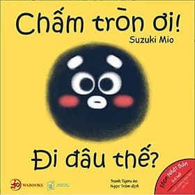 Sách Ehon Chấm tròn ơi đi đâu thế? Ehon Nhật Bản dành cho bé từ 0 6 tuổi - Di Di
