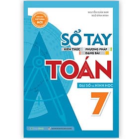 Sách Sổ Tay Kiến Thức - Phương Pháp - Dạng Bài Đại Số Và Hình Học Toán lớp 7 - Phương Phương