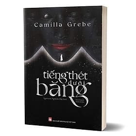 Tiếng Thét Dưới Băng - Camilla Grebe - Nguyễn Thị Tươi dịch - (bìa mềm) - Nguyễn Nam