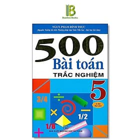 500 Bài Toán Trắc Nghiệm Lớp 5 - Dùng Chung Cho Các Bộ SGK Hện Hành - Phạm Đình Thực - Hồng Ân - An
