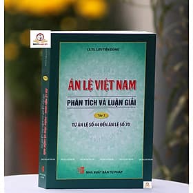 Án lệ Việt Nam – Phân tích và luận giải (Tập 2: từ án lệ 44 đến án lệ 70) – tái bản lần thứ nhất - Việt An