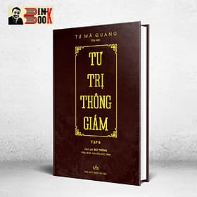 TƯ TRỊ THÔNG GIÁM biên niên sử 5000 năm Trung Quốc - Tư Mã Quang - Tri Thức
