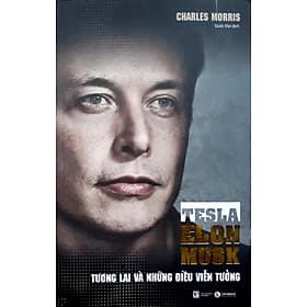 Tesla – Elon Musk: Tương Lai Và Những Điều Viễn Tưởng - Thái Vi