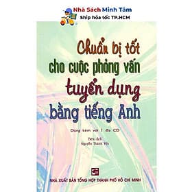 Chuẩn Bị Tốt Cho Cuộc Phỏng Vấn Tuyển Dụng Bằng Tiếng Anh (Kèm CD) - Nhân Trí Việt - Việt Anh