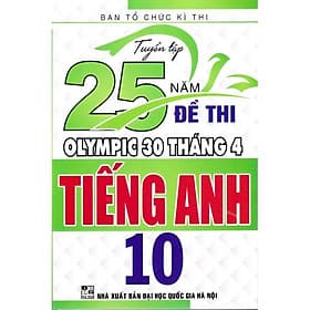 Tuyển tập 25 năm đề thi Olympic 30 tháng 4 Tiếng Anh 10 - An Thi