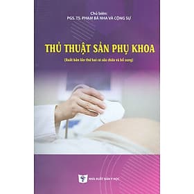 Thủ Thuật Sản Phụ Khoa (Xuất bản lần thứ hai có sửa chữa và bổ sung) - Bản in năm 2023 - Thu