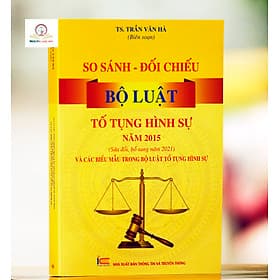So Sánh – Đối Chiếu Bộ Luật Tố Tụng Hình Sự Năm 2015 (Sửa Đổi, Bổ Sung Năm 2021) Và Các Biểu Mẫu Trong Bộ Luật Tố Tụng Hình Sự - Trung Chính