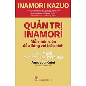 Quản Trị Inamori - Mỗi Nhân Viên Đều Đóng Vai Trò Chính - Viên Chi