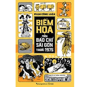 Sách BIẾM HỌA TRÊN BÁO CHÍ SÀI GÒN TRƯỚC 1975 - Phương Phương