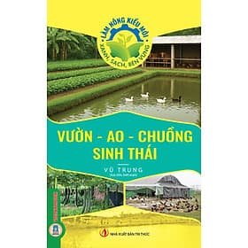 Vườn - Ao - Chuồng Sinh Thái (Tủ sách Làm Nông Kiểu Mới - Xanh, Sạch, Bền Vững) - Xanh Lam