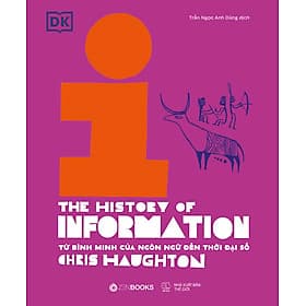 Lịch Sử Thông Tin - The History of Information: Từ Bình Minh Của Ngôn Ngữ Đến Thời Đại Số - Minh Minh