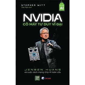 NVIDIA: Cỗ Máy Tư Duy Vĩ Đại - Stephen Witt - Diệp Ngôn dịch - 1980 Books - 
