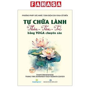 Tự Chữa Lành Thân - Tâm - Trí Bằng Yoga Chuyên Sâu - Quyển 1 - Thân Trang