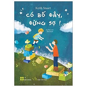 Có Bố Đây, Đừng Sợ!- Cuốn Sách Về Làm Cha Mẹ Hay - Lâm Hà