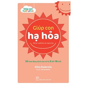 Giúp con hạ hỏa - 35 hoạt động dành cho trẻ từ 3 đến 10 tuổi - Hạ