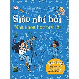 Siêu Nhí Hỏi Nhà Khoa Học Trả Lời - 100 Bí Ẩn Mọi Đứa Trẻ Đều Muốn Hỏi Một Nhà Khoa Học - Khoa