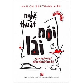 Nghệ Thuật Nói Lái - Qua Ngôn Ngữ Dân Gian Nam Bộ - NXB Tổng Hợp - Nhã Nam