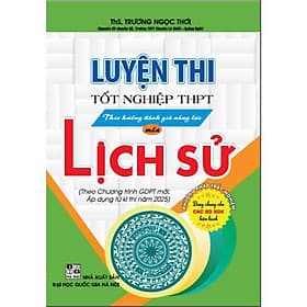 Luyện thi tốt nghiệp THPT theo hướng đánh giá năng lực môn lịch sử theo chương trình GDPTM áp dụng từ kì thi 2025 - Theo Theobald