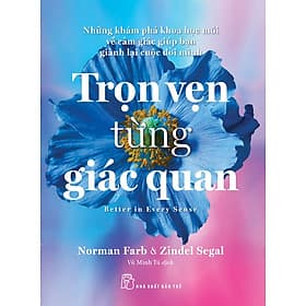 Sách Trọn vẹn từng giác quan - Những khám phá khoa học mới về cảm giác giúp bạn giành lại cuộc đời mình - Minh Minh