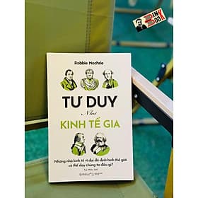 TƯ DUY NHƯ KINH TẾ GIA – Những Nhà Kinh Tế Vĩ Đại Đã Định Hình Thế Giới Có Thể Dạy Chúng Ta Điều Gì? - Robbie Mochrie - Tuệ Nhân dịch - Omega+ - Robbie Mochrie