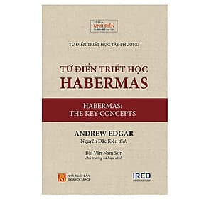 Từ Điển Triết Học Habermas (Habermas: The Key concepts) - Andrew Edgar - IRED Books - Trí