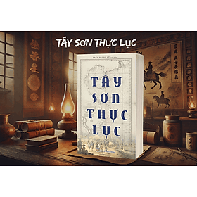 (Boxset Trọn Bộ 2 Tập) Sách TÂY SƠN THỰC LỤC - Trần Hoàng Vũ Tập biên - NXB Lao Động - 