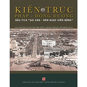 Kiến Trúc Pháp - Đông Dương: Dấu Tích "Sài Gòn - Hòn Ngọc Viễn Đông" - Go