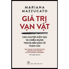 Sách Giá Trị Vạn Vật - Câu Chuyện Kiến Tạo Và Chiếm Dụng Trong Nền Trong Kinh Tế Toàn Cầu - Chuyện