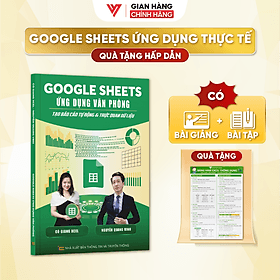 Sách Google Sheets Ứng Dụng Văn Phòng - Tạo Báo Cáo Tự Động Và Trực Quan Dữ Liệu Có Kèm Video Khoá Học - 