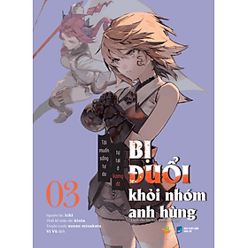 Bị Đuổi Khỏi Nhóm Anh Hùng Tôi Muốn Sống Tự Do Tự Tại Ở Vương Đô Tập 3 - Mori Manga