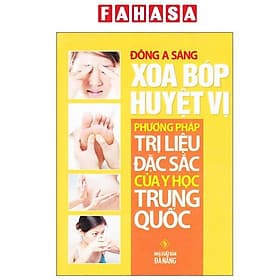 Xoa Bóp Huyệt Vị - Phương Pháp Trị Liệu Đặc Sắc Của Y Học Trung Quốc - Trung Phương