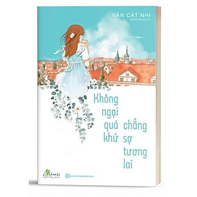 Không Ngại Quá Khứ Chẳng Sợ Tương Lai - Bản Quyền