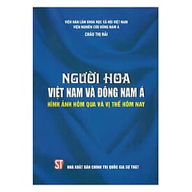 Sách Người Hoa Việt Nam Và Đông Nam Á - Hình Ảnh Hôm Qua Và Vị Thế Hôm Nay