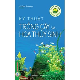 Nông Nghiệp Xanh, Sạch - Kỹ Thuật Trồng Cây Và Hoa Thuỷ Sinh