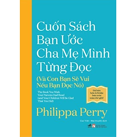 Cuốn Sách Bạn Ước Cha Mẹ Mình Từng Đọc (Và Con Bạn Sẽ Vui Nếu Bạn Đọc Nó)