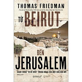 Từ BEIRUT Đến JERUSALEM : Hành trình "đi để hiểu" Trung Đông của một nhà báo Mỹ