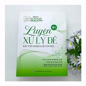 Luyện xử lý đề Bài văn nghị luận xã hội - Tập 1 (Cô Trần Thùy Dương) - Trần Đương