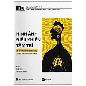 Sách RIO Book No.3 - Hình Ảnh Điều Khiển Tâm Trí - 30 Kỹ Thuật Điều Khiển Tâm Lý Trong Truyền Thông Thị Giác - Trí