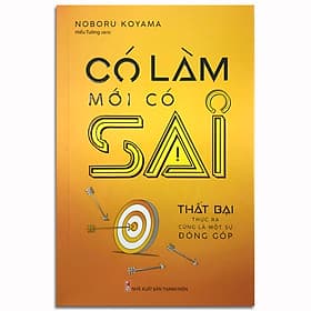 Sách Có Làm Mới Có Sai - Thất Bại Thực Ra Cũng Là Một Sự Đóng Góp - Noboru Koyama