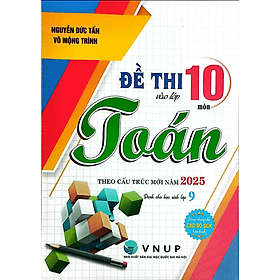Đề Thi Vào Lớp 10 Môn Toán Theo Cấu Trúc Mới Năm 2025 (Dùng Chung Cho Các Bộ SGK Hiện Hành) - Trúc An
