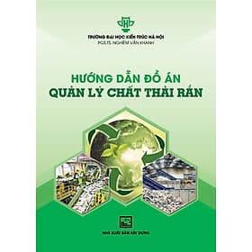 HƯỚNG DẪN ĐỒ ÁN QUẢN LÝ CHẤT THẢI RẮN (Bản in năm 2022) - An Nam