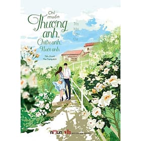 Chỉ Muốn Thương Anh, Chiều Anh, Nuôi Anh - Túy Hậu Ngư Ca - Đinh Tị Books - 