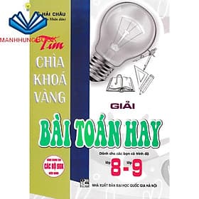 Tìm Chìa Khóa Vàng Giải Bài Toán Hay Lớp 8-9 (Dùng Chung Cho Các Bộ SGK Hiện Hành) - Chì