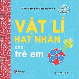 Bộ Sách Vỡ Lòng Về Khoa Học - Vật Lí Hạt Nhân Cho Trẻ Em - NXB Phụ Nữ - Hạ