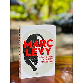 HOÀNG HÔN CỦA BẦY MÃNH THÚ - Marc Levy - Thiên Thạch dịch – Nhã Nam - NXB Hội Nhà Văn (Bìa mềm) - Nhã Nam
